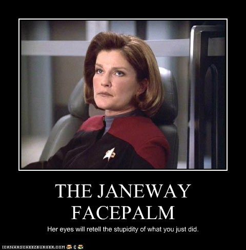 http://i951.photobucket.com/albums/ad352/RamenFrog/janeway-facepalm_zps7f660761.jpg